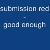 Fireflight submission red- good enough with lyrics