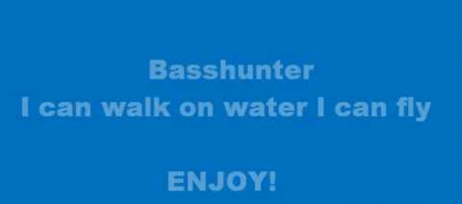 Basshunter Basshunter – I can walk on water I can fly *LYRICS*