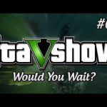 Fun GTA 5 – GTA V On the Xbox 720? Would You Wait?